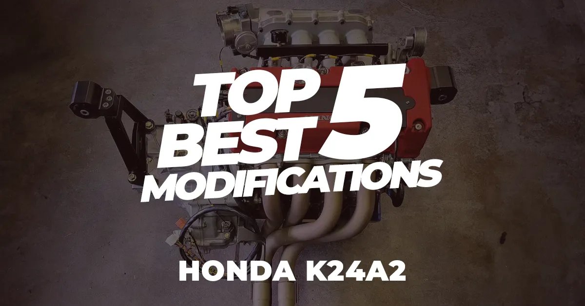Top 5 Best Upgrades for the Honda K24A2 Motor